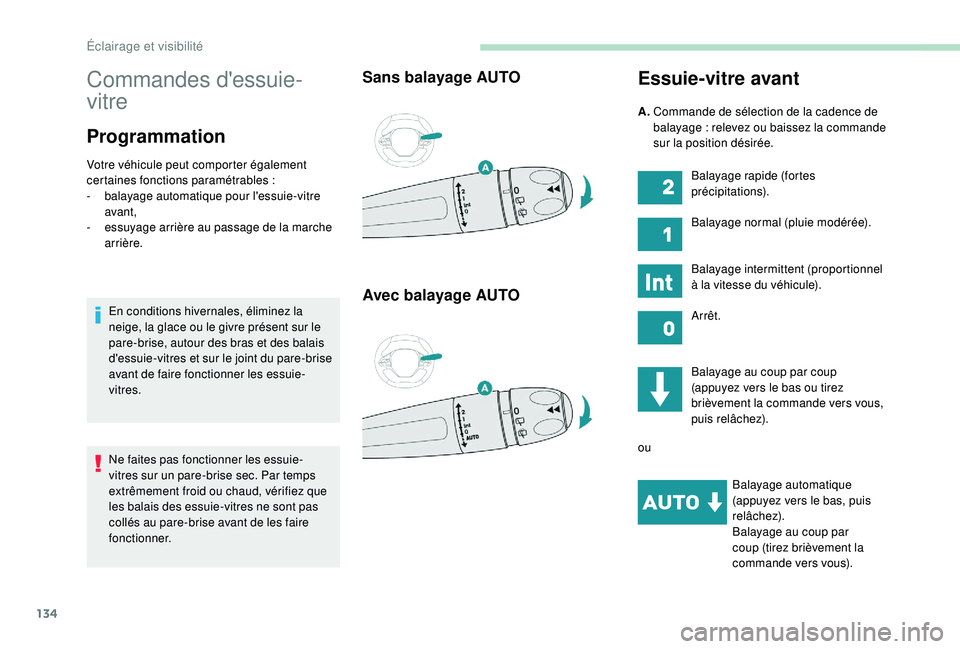 PEUGEOT 5008 2017 Manuel du propriétaire (in French) 134
Commandes d'essuie-
vitre
Programmation
Votre véhicule peut comporter également
certaines fonctions paramétrables :
-
b
alayage automatique pour l'essuie-vitre
avant,
-
e
ssuyag PEUGEOT 5008 2017 Manuel du propriétaire (in French) 134
Commandes d'essuie-
vitre
Programmation
Votre véhicule peut comporter également
certaines fonctions paramétrables :
-
b
alayage automatique pour l'essuie-vitre
avant,
-
e
ssuyag