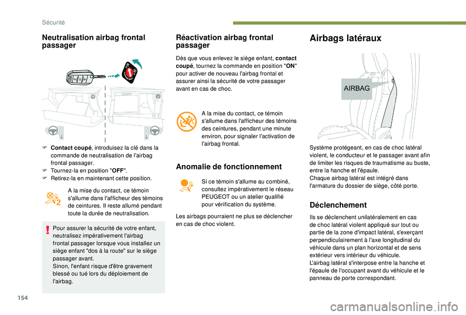 PEUGEOT 5008 2017 Manuel du propriétaire (in French) 154
Neutralisation airbag frontal
passager
A la mise du contact, ce témoin
s'allume dans l'afficheur des témoins
de ceintures. Il reste allumé pendant
toute la durée de neutralisation. PEUGEOT 5008 2017 Manuel du propriétaire (in French) 154
Neutralisation airbag frontal
passager
A la mise du contact, ce témoin
s'allume dans l'afficheur des témoins
de ceintures. Il reste allumé pendant
toute la durée de neutralisation.