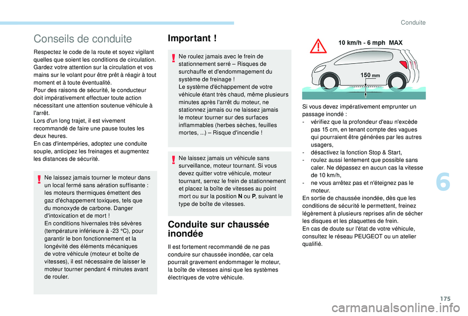 PEUGEOT 5008 2017 Manuel du propriétaire (in French) 175
Conseils de conduite
Respectez le code de la route et soyez vigilant
quelles que soient les conditions de circulation.
Gardez votre attention sur la circulation et vos
mains sur le volant pour à PEUGEOT 5008 2017 Manuel du propriétaire (in French) 175
Conseils de conduite
Respectez le code de la route et soyez vigilant
quelles que soient les conditions de circulation.
Gardez votre attention sur la circulation et vos
mains sur le volant pour Ã