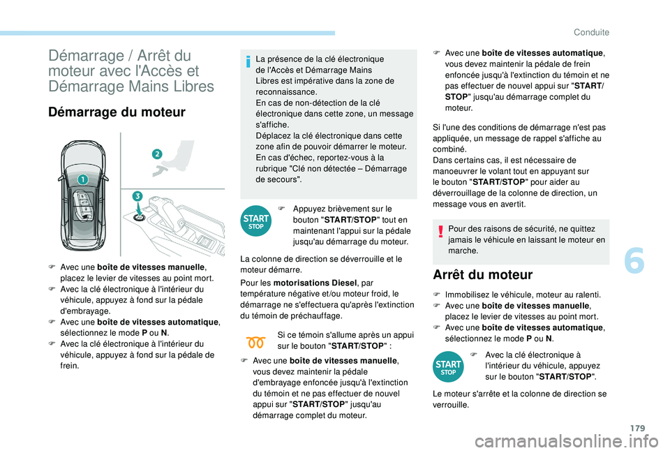 PEUGEOT 5008 2017 Manuel du propriétaire (in French) 179
Démarrage / Arrêt du
moteur avec l'Accès et
Démarrage Mains Libres
Démarrage du moteur
La présence de la clé électronique
de l'Accès et Démarrage Mains
Libres est impérative PEUGEOT 5008 2017 Manuel du propriétaire (in French) 179
Démarrage / Arrêt du
moteur avec l'Accès et
Démarrage Mains Libres
Démarrage du moteur
La présence de la clé électronique
de l'Accès et Démarrage Mains
Libres est impérative