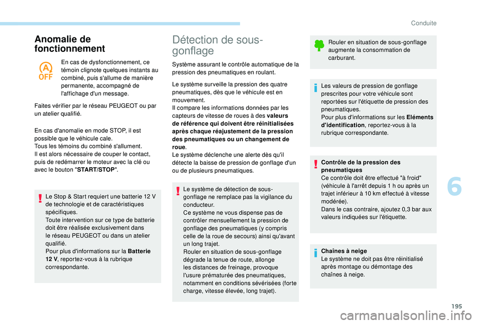 PEUGEOT 5008 2017  Manuel du propriétaire (in French) 195
Anomalie de 
fonctionnement
En cas de dysfonctionnement, ce 
témoin clignote quelques instants au 
combiné, puis s'allume de manière 
permanente, accompagné de 
l'affichage d'un me