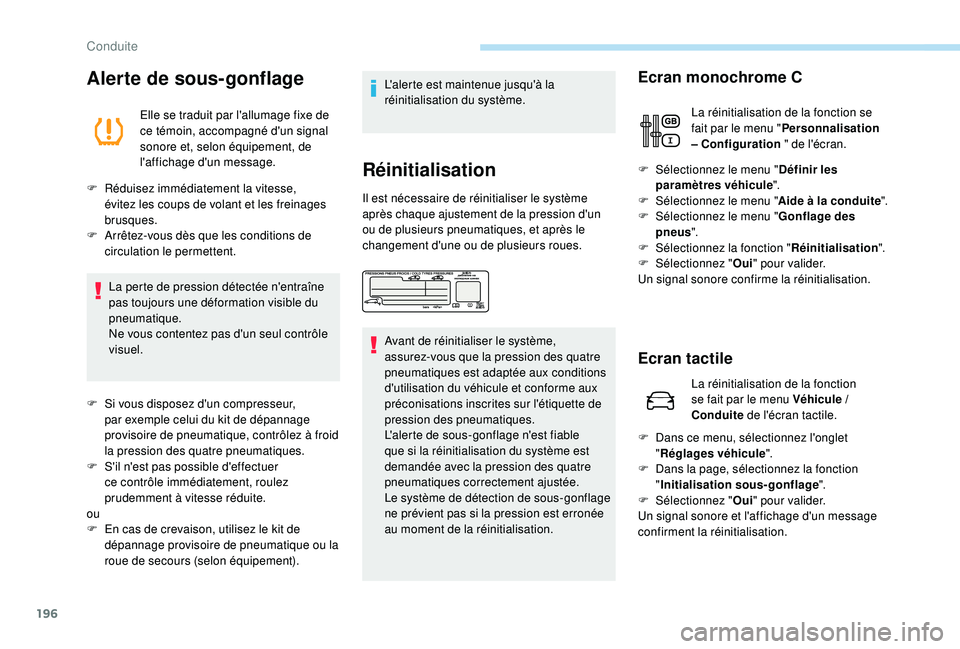 PEUGEOT 5008 2017  Manuel du propriétaire (in French) 196
Alerte de sous-gonflage
Elle se traduit par l'allumage fixe de 
ce témoin, accompagné d'un signal 
sonore et, selon équipement, de 
l'affichage d'un message.
F
 
R

éduisez imm