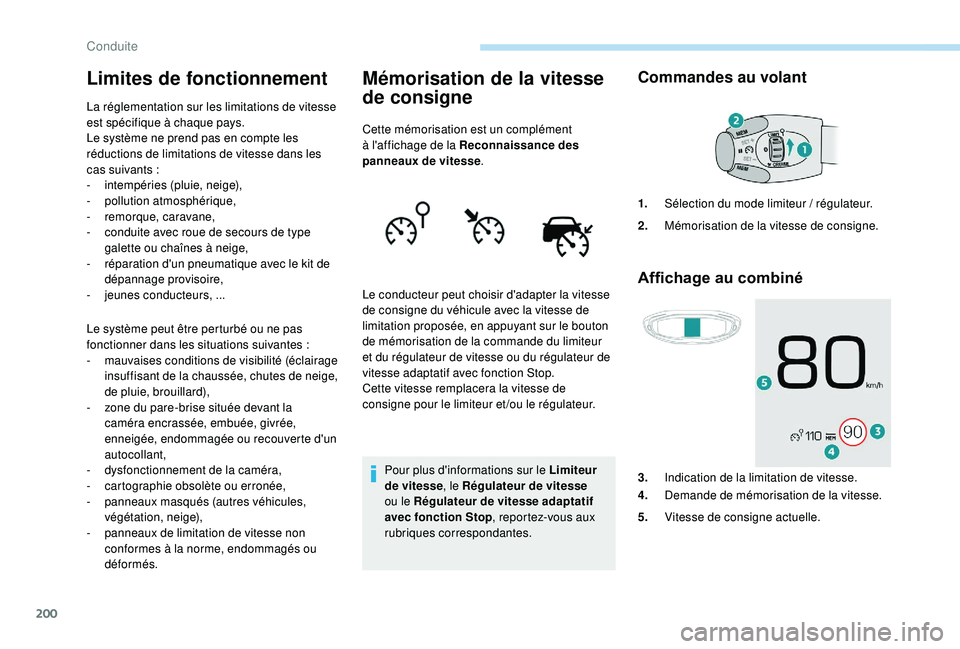 PEUGEOT 5008 2017 Manuel du propriétaire (in French) 200
Limites de fonctionnement
La réglementation sur les limitations de vitesse
est spécifique à chaque pays.
Le système ne prend pas en compte les
réductions de limitations de vitesse dans les PEUGEOT 5008 2017 Manuel du propriétaire (in French) 200
Limites de fonctionnement
La réglementation sur les limitations de vitesse
est spécifique à chaque pays.
Le système ne prend pas en compte les
réductions de limitations de vitesse dans les
