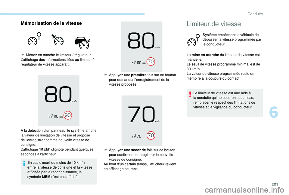 PEUGEOT 5008 2017 Manuel du propriétaire (in French) 201
Mémorisation de la vitesse
F Mettez en marche le limiteur / régulateur.
L'affichage des informations liées au limiteur /
régulateur de vitesse apparaît.En cas d'écart de moins de 10 PEUGEOT 5008 2017 Manuel du propriétaire (in French) 201
Mémorisation de la vitesse
F Mettez en marche le limiteur / régulateur.
L'affichage des informations liées au limiteur /
régulateur de vitesse apparaît.En cas d'écart de moins de 10