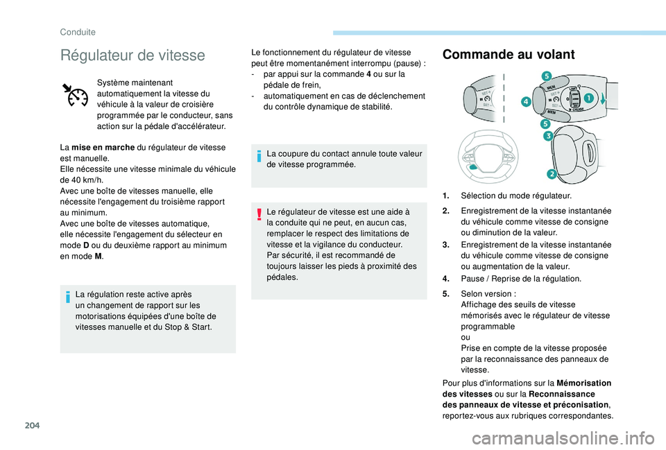 PEUGEOT 5008 2017 Manuel du propriétaire (in French) 204
Régulateur de vitesse
Système maintenant
automatiquement la vitesse du
véhicule à la valeur de croisière
programmée par le conducteur, sans
action sur la pédale d'accélérateur.
La PEUGEOT 5008 2017 Manuel du propriétaire (in French) 204
Régulateur de vitesse
Système maintenant
automatiquement la vitesse du
véhicule à la valeur de croisière
programmée par le conducteur, sans
action sur la pédale d'accélérateur.
La