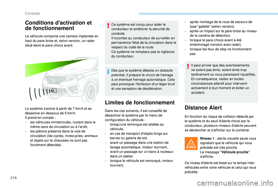PEUGEOT 5008 2017 Manuel du propriétaire (in French) 216
Conditions d'activation et
de fonctionnement
Le véhicule comporte une caméra implantée en
haut du pare-brise et, selon version, un radar
situé dans le pare-chocs avant.
Le système s PEUGEOT 5008 2017 Manuel du propriétaire (in French) 216
Conditions d'activation et
de fonctionnement
Le véhicule comporte une caméra implantée en
haut du pare-brise et, selon version, un radar
situé dans le pare-chocs avant.
Le système s