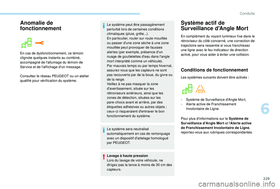 PEUGEOT 5008 2017 Manuel du propriétaire (in French) 229
Anomalie de
fonctionnementSystème actif de
Surveillance d'Angle Mort
En complément du voyant lumineux fixe dans le
rétroviseur du côté concerné, une correction de
trajectoire sera re PEUGEOT 5008 2017 Manuel du propriétaire (in French) 229
Anomalie de
fonctionnementSystème actif de
Surveillance d'Angle Mort
En complément du voyant lumineux fixe dans le
rétroviseur du côté concerné, une correction de
trajectoire sera re