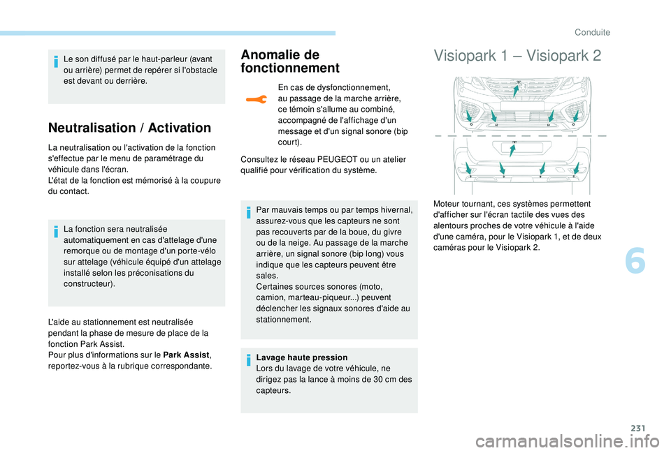 PEUGEOT 5008 2017 Manuel du propriétaire (in French) 231
Le son diffusé par le haut-parleur (avant
ou arrière) permet de repérer si l'obstacle
est devant ou derrière.
Neutralisation / Activation
La neutralisation ou l'activation de la fonc PEUGEOT 5008 2017 Manuel du propriétaire (in French) 231
Le son diffusé par le haut-parleur (avant
ou arrière) permet de repérer si l'obstacle
est devant ou derrière.
Neutralisation / Activation
La neutralisation ou l'activation de la fonc