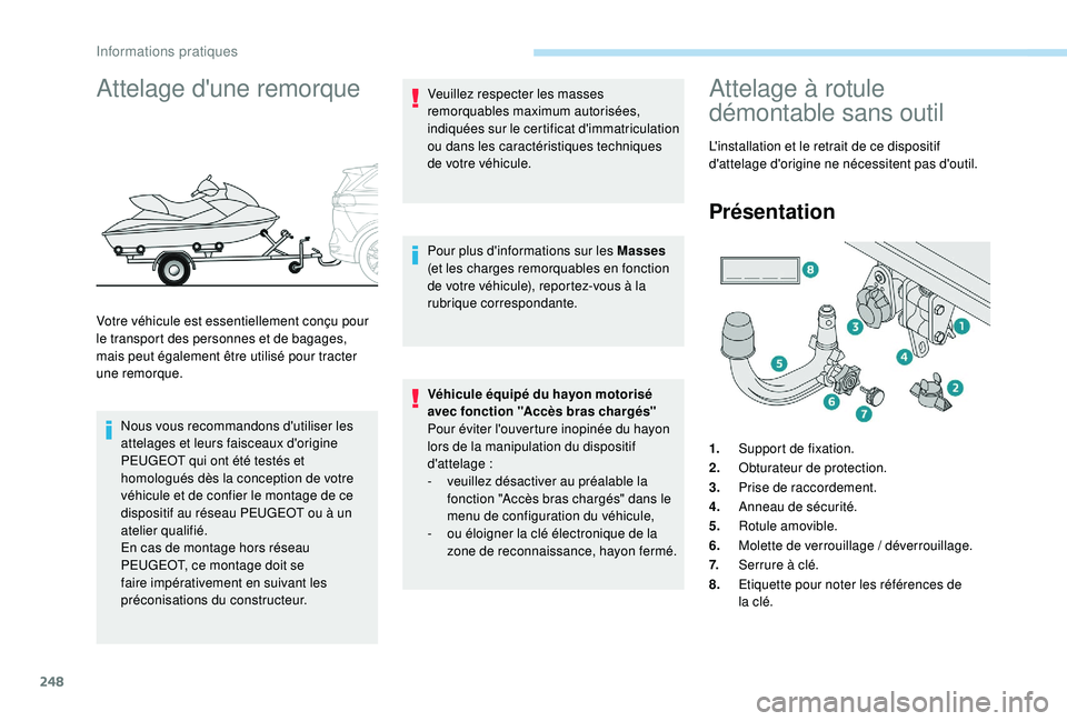 PEUGEOT 5008 2017 Manuel du propriétaire (in French) 248
Attelage d'une remorque
Votre véhicule est essentiellement conçu pour
le transport des personnes et de bagages,
mais peut également être utilisé pour tracter
une remorque.Nous vous rec PEUGEOT 5008 2017 Manuel du propriétaire (in French) 248
Attelage d'une remorque
Votre véhicule est essentiellement conçu pour
le transport des personnes et de bagages,
mais peut également être utilisé pour tracter
une remorque.Nous vous rec