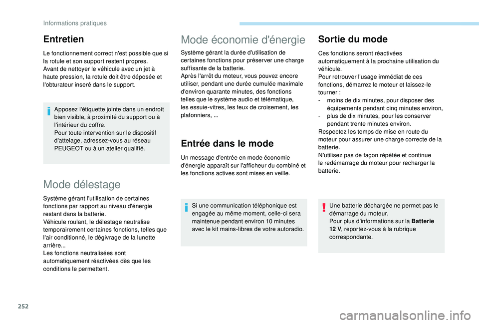 PEUGEOT 5008 2017 Manuel du propriétaire (in French) 252
Apposez l'étiquette jointe dans un endroit
bien visible, à proximité du support ou à
l'intérieur du coffre.
Pour toute inter vention sur le dispositif
d'attelage, adressez-vous PEUGEOT 5008 2017 Manuel du propriétaire (in French) 252
Apposez l'étiquette jointe dans un endroit
bien visible, à proximité du support ou à
l'intérieur du coffre.
Pour toute inter vention sur le dispositif
d'attelage, adressez-vous