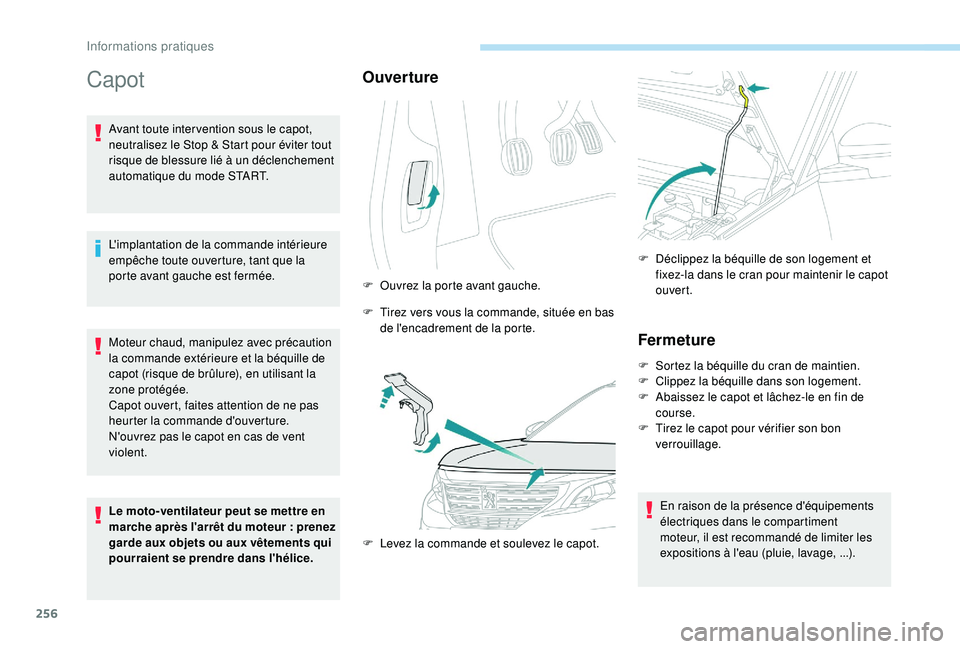 PEUGEOT 5008 2017 Manuel du propriétaire (in French) 256
Capot
Avant toute inter vention sous le capot,
neutralisez le Stop & Start pour éviter tout
risque de blessure lié à un déclenchement
automatique du mode START.
L'implantation de la com PEUGEOT 5008 2017 Manuel du propriétaire (in French) 256
Capot
Avant toute inter vention sous le capot,
neutralisez le Stop & Start pour éviter tout
risque de blessure lié à un déclenchement
automatique du mode START.
L'implantation de la com