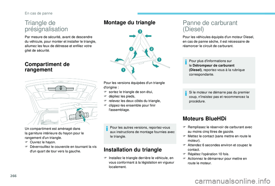 PEUGEOT 5008 2017 Manuel du propriétaire (in French) 266
Triangle de
présignalisation
Par mesure de sécurité, avant de descendre
du véhicule, pour monter et installer le triangle,
allumez les feux de détresse et enfilez votre
gilet de sécurità PEUGEOT 5008 2017 Manuel du propriétaire (in French) 266
Triangle de
présignalisation
Par mesure de sécurité, avant de descendre
du véhicule, pour monter et installer le triangle,
allumez les feux de détresse et enfilez votre
gilet de sécuritÃ