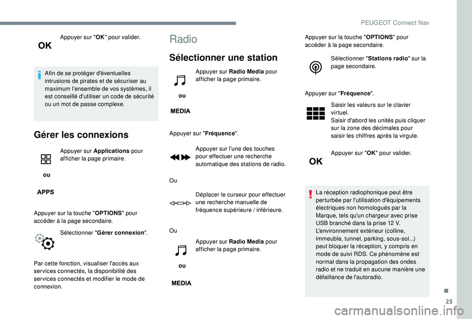 PEUGEOT 5008 2017 Manuel du propriétaire (in French) 23
Appuyer sur "OK" pour valider.
Afin de se protéger d'éventuelles
intrusions de pirates et de sécuriser au
maximum l'ensemble de vos systèmes, il
est conseillé d'utiliser PEUGEOT 5008 2017 Manuel du propriétaire (in French) 23
Appuyer sur "OK" pour valider.
Afin de se protéger d'éventuelles
intrusions de pirates et de sécuriser au
maximum l'ensemble de vos systèmes, il
est conseillé d'utiliser