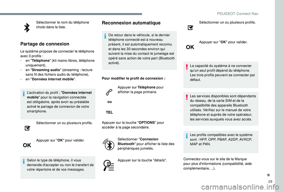 PEUGEOT 5008 2017 Manuel du propriétaire (in French) 29
Sélectionner le nom du téléphone
choisi dans la liste.
Partage de connexion
Le système propose de connecter le téléphone
avec 3 profils :
-
e
n "Téléphone " (kit mains-libres, PEUGEOT 5008 2017 Manuel du propriétaire (in French) 29
Sélectionner le nom du téléphone
choisi dans la liste.
Partage de connexion
Le système propose de connecter le téléphone
avec 3 profils :
-
e
n "Téléphone " (kit mains-libres,