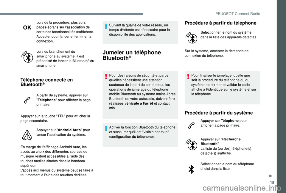 PEUGEOT 5008 2017 Manuel du propriétaire (in French) 15
Lors de la procédure, plusieurs
pages-écrans sur l'association de
certaines fonctionnalités s
/a
ffichent.
Accepter pour lancer et terminer la
connexion.
Lors du branchement du
smartphon PEUGEOT 5008 2017 Manuel du propriétaire (in French) 15
Lors de la procédure, plusieurs
pages-écrans sur l'association de
certaines fonctionnalités s
/a
ffichent.
Accepter pour lancer et terminer la
connexion.
Lors du branchement du
smartphon