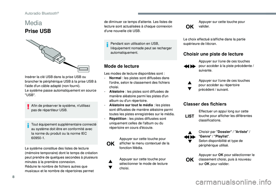 PEUGEOT 5008 2017 Manuel du propriétaire (in French) 8
Media
Prise USB
Afin de préser ver le système, n'utilisez
pas de répartiteur USB.
Tout équipement supplémentaire connecté
au système doit être en conformité avec
la norme du produit PEUGEOT 5008 2017 Manuel du propriétaire (in French) 8
Media
Prise USB
Afin de préser ver le système, n'utilisez
pas de répartiteur USB.
Tout équipement supplémentaire connecté
au système doit être en conformité avec
la norme du produit