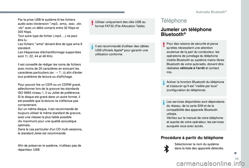 PEUGEOT 5008 2017 Manuel du propriétaire (in French) 11
Il est conseillé de rédiger les noms de fichiers
avec moins de 20 caractères en excluant les
caractères particuliers (ex : « ? ; ù) afin d'éviter
tout problème de lecture ou d PEUGEOT 5008 2017 Manuel du propriétaire (in French) 11
Il est conseillé de rédiger les noms de fichiers
avec moins de 20 caractères en excluant les
caractères particuliers (ex : « ? ; ù) afin d'éviter
tout problème de lecture ou d