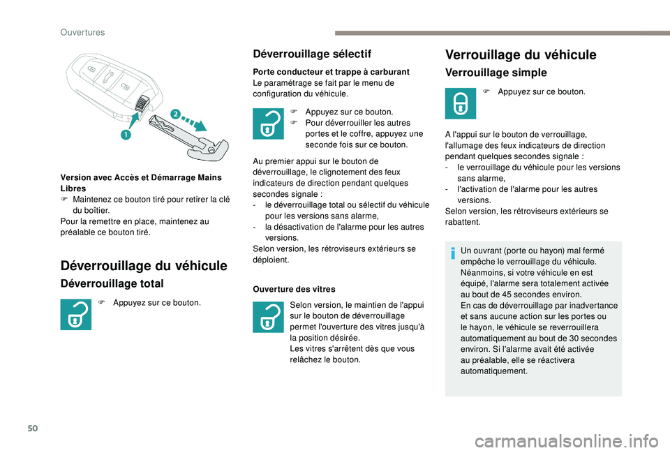 PEUGEOT 5008 2017 Manuel du propriétaire (in French) 50
Verrouillage du véhicule
Verrouillage simple
F Appuyez sur ce bouton.
A l'appui sur le bouton de verrouillage,
l'allumage des feux indicateurs de direction
pendant quelques secondes sign PEUGEOT 5008 2017 Manuel du propriétaire (in French) 50
Verrouillage du véhicule
Verrouillage simple
F Appuyez sur ce bouton.
A l'appui sur le bouton de verrouillage,
l'allumage des feux indicateurs de direction
pendant quelques secondes sign