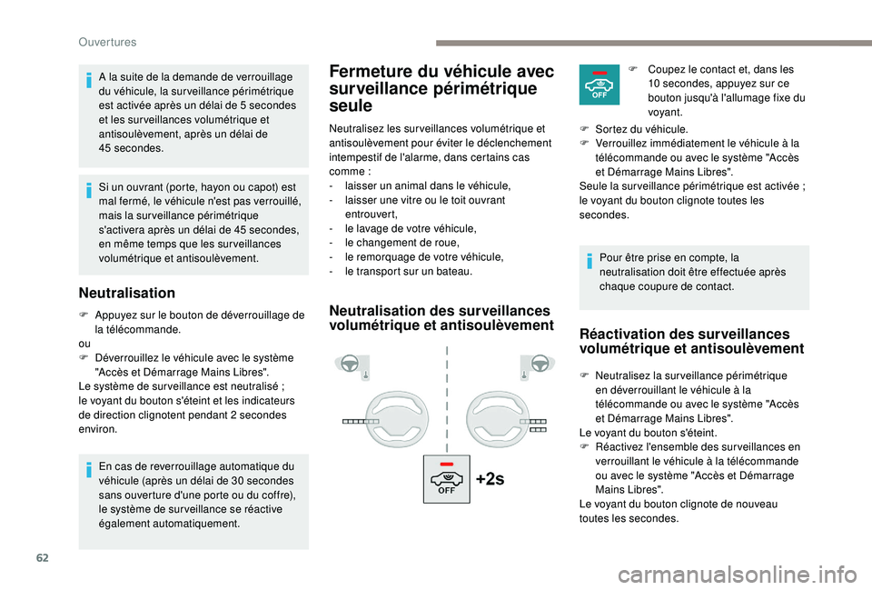 PEUGEOT 5008 2017 Manuel du propriétaire (in French) 62
Fermeture du véhicule avec
surveillance périmétrique
seuleA la suite de la demande de verrouillage
du véhicule, la surveillance périmétrique
est activée après un délai de 5 secondes
PEUGEOT 5008 2017 Manuel du propriétaire (in French) 62
Fermeture du véhicule avec
surveillance périmétrique
seuleA la suite de la demande de verrouillage
du véhicule, la surveillance périmétrique
est activée après un délai de 5 secondes