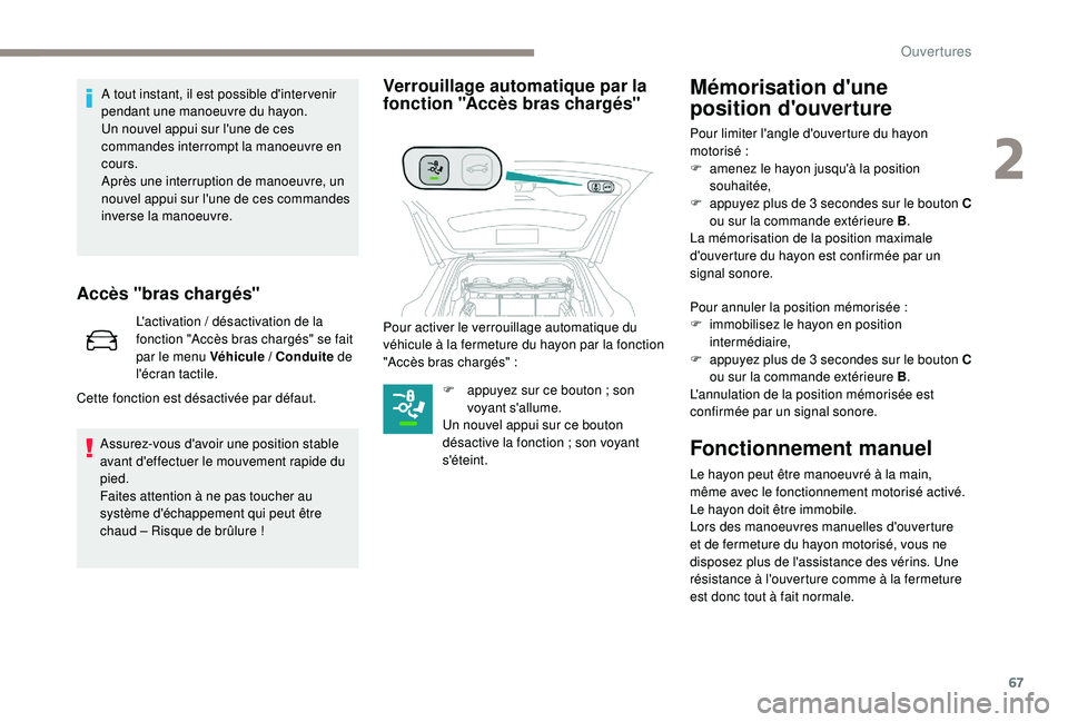PEUGEOT 5008 2017 Manuel du propriétaire (in French) 67
Accès "bras chargés"
L'activation / désactivation de la
fonction "Accès bras chargés" se fait
par le menu Véhicule / Conduite de
l'écran tactile.
Cette fonction es PEUGEOT 5008 2017 Manuel du propriétaire (in French) 67
Accès "bras chargés"
L'activation / désactivation de la
fonction "Accès bras chargés" se fait
par le menu Véhicule / Conduite de
l'écran tactile.
Cette fonction es
