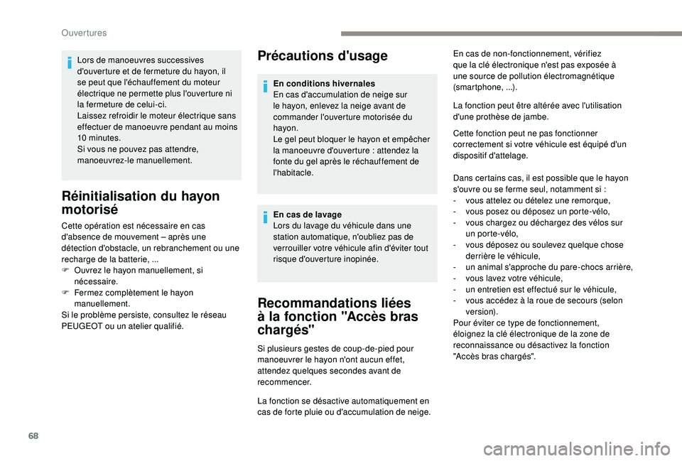 PEUGEOT 5008 2017 Manuel du propriétaire (in French) 68
Précautions d'usage
Recommandations liées
à la fonction "Accès bras
chargés"
Si plusieurs gestes de coup-de-pied pour
manoeuvrer le hayon n'ont aucun effet,
attendez quelqu PEUGEOT 5008 2017 Manuel du propriétaire (in French) 68
Précautions d'usage
Recommandations liées
à la fonction "Accès bras
chargés"
Si plusieurs gestes de coup-de-pied pour
manoeuvrer le hayon n'ont aucun effet,
attendez quelqu
