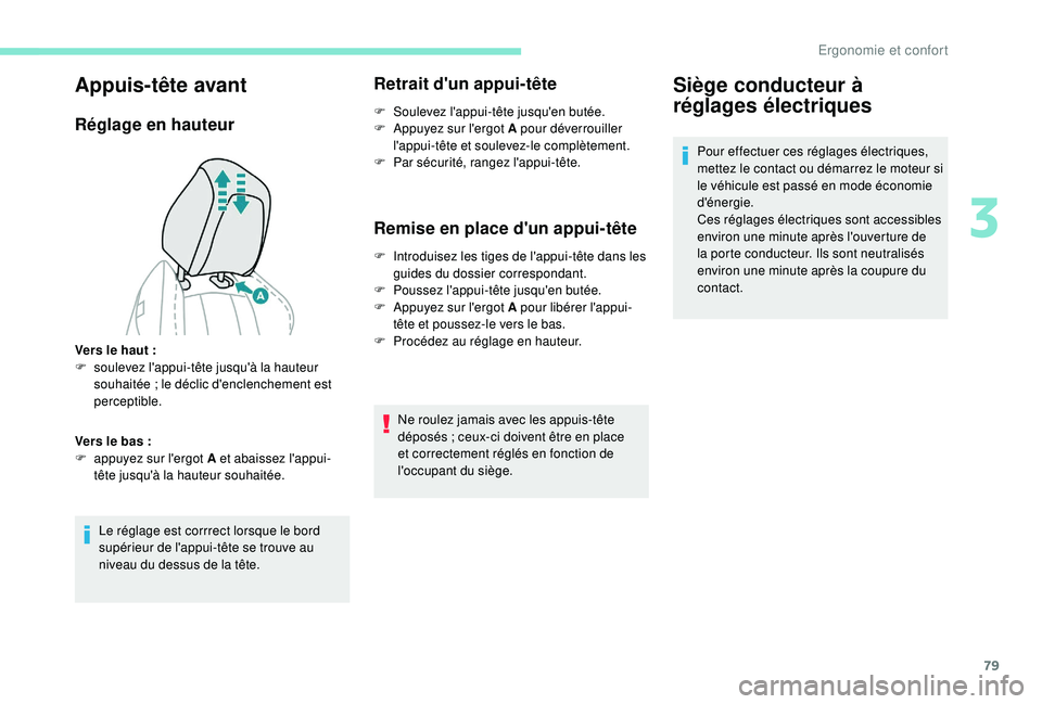 PEUGEOT 5008 2017 Manuel du propriétaire (in French) 79
Appuis-tête avant
Réglage en hauteur
Le réglage est corrrect lorsque le bord
supérieur de l'appui-tête se trouve au
niveau du dessus de la tête.
Retrait d'un appui-tête
F Soulevez PEUGEOT 5008 2017 Manuel du propriétaire (in French) 79
Appuis-tête avant
Réglage en hauteur
Le réglage est corrrect lorsque le bord
supérieur de l'appui-tête se trouve au
niveau du dessus de la tête.
Retrait d'un appui-tête
F Soulevez
