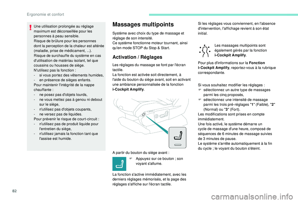PEUGEOT 5008 2017 Manuel du propriétaire (in French) 82
Une utilisation prolongée au réglage
maximum est déconseillée pour les
personnes à peau sensible.
Risque de brûlure pour les personnes
dont la perception de la chaleur est altérée
(mala PEUGEOT 5008 2017 Manuel du propriétaire (in French) 82
Une utilisation prolongée au réglage
maximum est déconseillée pour les
personnes à peau sensible.
Risque de brûlure pour les personnes
dont la perception de la chaleur est altérée
(mala