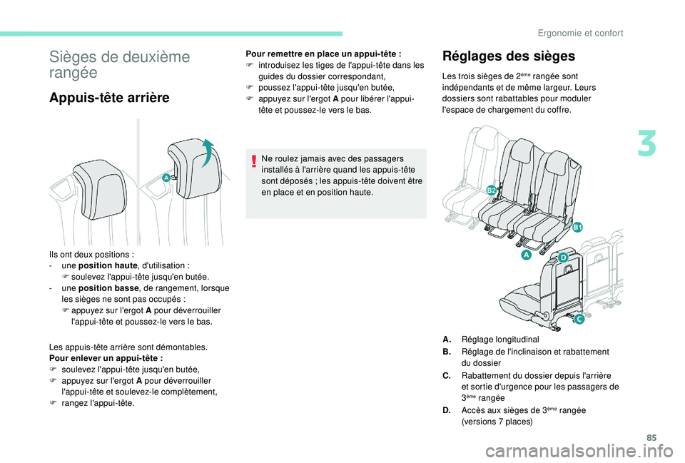 PEUGEOT 5008 2017 Manuel du propriétaire (in French) 85
Sièges de deuxième
rangée
Appuis-tête arrière
Les appuis-tête arrière sont démontables.
Pour enlever un appui-tête :
F
s
oulevez l'appui-tête jusqu'en butée,
F
a
ppuyez s PEUGEOT 5008 2017 Manuel du propriétaire (in French) 85
Sièges de deuxième
rangée
Appuis-tête arrière
Les appuis-tête arrière sont démontables.
Pour enlever un appui-tête :
F
s
oulevez l'appui-tête jusqu'en butée,
F
a
ppuyez s
