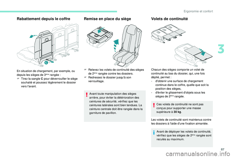 PEUGEOT 5008 2017 Manuel du propriétaire (in French) 87
Rabattement depuis le coffreRemise en place du siège
Avant toute manipulation des sièges
arrière, pour éviter la détérioration des
ceintures de sécurité, vérifiez que les
ceintures latà PEUGEOT 5008 2017 Manuel du propriétaire (in French) 87
Rabattement depuis le coffreRemise en place du siège
Avant toute manipulation des sièges
arrière, pour éviter la détérioration des
ceintures de sécurité, vérifiez que les
ceintures latÃ