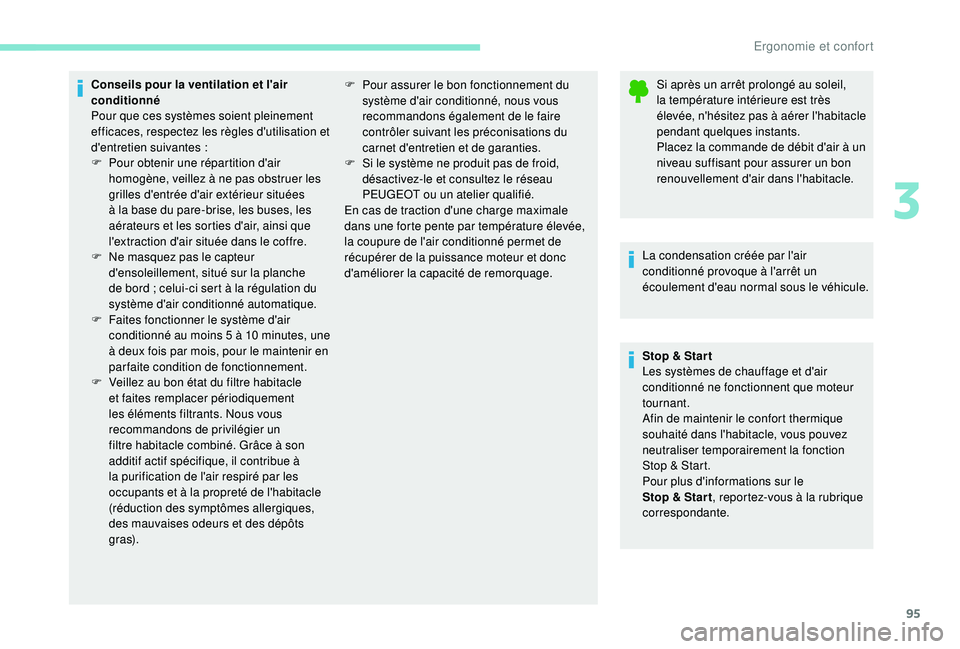 PEUGEOT 5008 2017  Manuel du propriétaire (in French) 95
Conseils pour la ventilation et l'air 
conditionné
Pour que ces systèmes soient pleinement 
efficaces, respectez les règles d'utilisation et 
d'entretien suivantes  :
F
 
P
 our obte