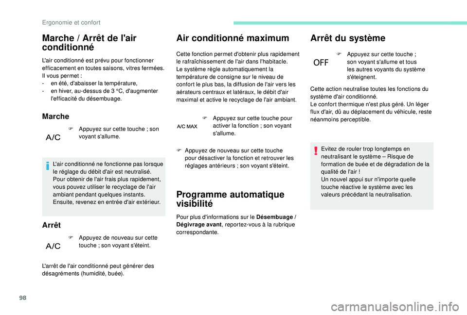 PEUGEOT 5008 2017  Manuel du propriétaire (in French) 98
Marche / Arrêt de l'air 
conditionné
L'air conditionné est prévu pour fonctionner 
efficacement en toutes saisons, vitres fermées.
Il vous permet  :
-
 
e
 n été, d'abaisser la t