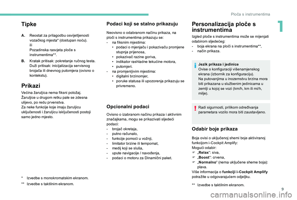 PEUGEOT 5008 2017 Upute Za Rukovanje (in Croatian) 9
Tipke
Prikazi
Većina žaruljica nema fiksni položaj.
Žaruljice u drugom retku pale se zdesna
ulijevo, po redu pr venstva.
Za neke funkcije koje imaju žaruljicu
uključenosti i žaruljicu isklj PEUGEOT 5008 2017 Upute Za Rukovanje (in Croatian) 9
Tipke
Prikazi
Većina žaruljica nema fiksni položaj.
Žaruljice u drugom retku pale se zdesna
ulijevo, po redu pr venstva.
Za neke funkcije koje imaju žaruljicu
uključenosti i žaruljicu isklj