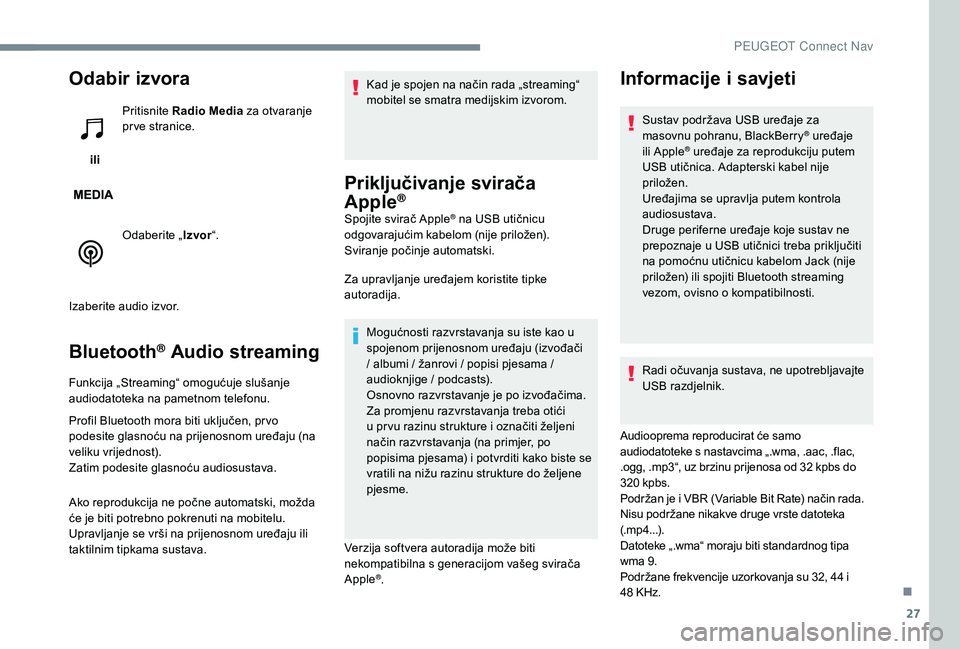 PEUGEOT 5008 2017 Upute Za Rukovanje (in Croatian) 27
Odabir izvora
iliPritisnite
Radio Media za otvaranje
pr ve stranice.
Odaberite „ Izvor“.
Izaberite audio izvor.
Bluetooth® Audio streaming
Funkcija „Streaming“ omogućuje slušanje
au PEUGEOT 5008 2017 Upute Za Rukovanje (in Croatian) 27
Odabir izvora
iliPritisnite
Radio Media za otvaranje
pr ve stranice.
Odaberite „ Izvor“.
Izaberite audio izvor.
Bluetooth® Audio streaming
Funkcija „Streaming“ omogućuje slušanje
au