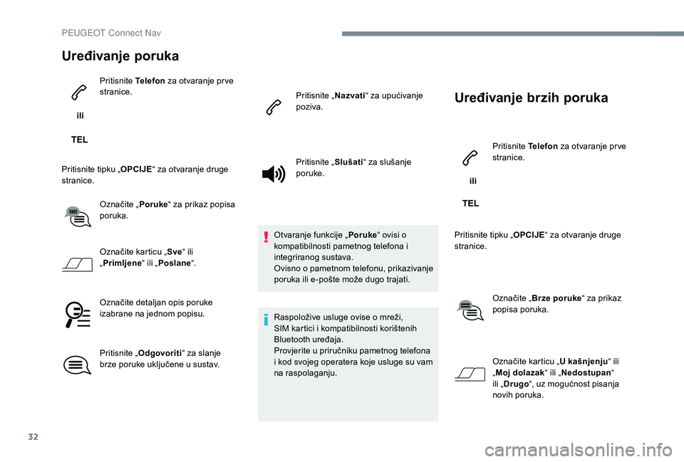 PEUGEOT 5008 2017 Upute Za Rukovanje (in Croatian) 32
Uređivanje poruka
iliPritisnite
Telefon za otvaranje pr ve
stranice.
Pritisnite tipku „ OPCIJE“ za otvaranje druge
stranice.
Označite „ Poruke“ za prikaz popisa
poruka.
Označite kar PEUGEOT 5008 2017 Upute Za Rukovanje (in Croatian) 32
Uređivanje poruka
iliPritisnite
Telefon za otvaranje pr ve
stranice.
Pritisnite tipku „ OPCIJE“ za otvaranje druge
stranice.
Označite „ Poruke“ za prikaz popisa
poruka.
Označite kar