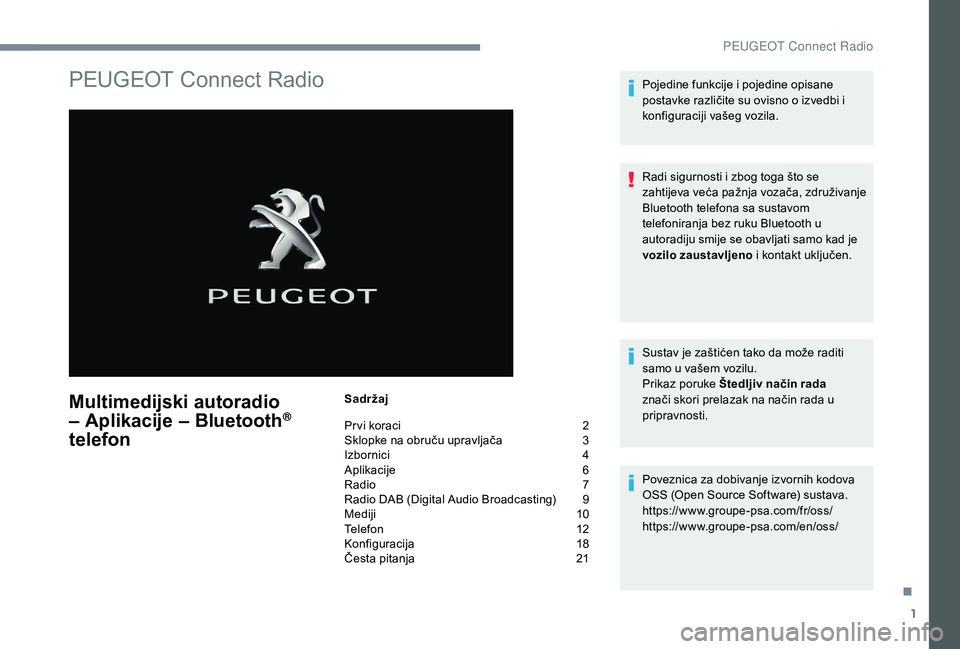 PEUGEOT 5008 2017  Upute Za Rukovanje (in Croatian) 1
PEUGEOT Connect Radio
Multimedijski autoradio 
– Aplikacije – Bluetooth® 
telefon
Sadržaj
Pr vi koraci 
 
2
S

klopke na obruču upravljača   
3
I

zbornici   
4
A

plikacije   
6
R

adio   
