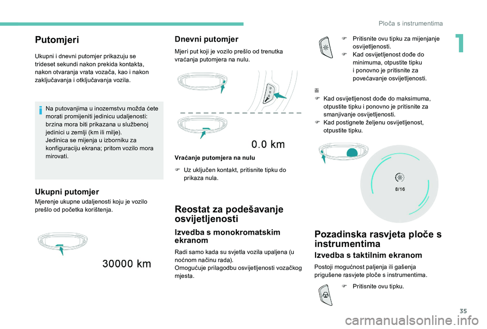 PEUGEOT 5008 2017 Upute Za Rukovanje (in Croatian) 35
Putomjeri
Ukupni i dnevni putomjer prikazuju se
trideset sekundi nakon prekida kontakta,
nakon otvaranja vrata vozača, kao i nakon
zaključavanja i otključavanja vozila.Na putovanjima u inozem PEUGEOT 5008 2017 Upute Za Rukovanje (in Croatian) 35
Putomjeri
Ukupni i dnevni putomjer prikazuju se
trideset sekundi nakon prekida kontakta,
nakon otvaranja vrata vozača, kao i nakon
zaključavanja i otključavanja vozila.Na putovanjima u inozem