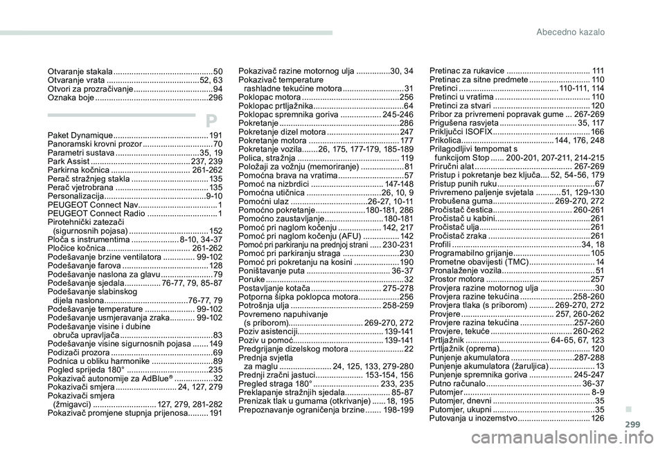PEUGEOT 5008 2017  Upute Za Rukovanje (in Croatian) 299
Pretinac za rukavice .....................................111
P retinac za sitne predmete  ...........................11
0
Pretinci
 ...............

............................. 11 0 -111,   114