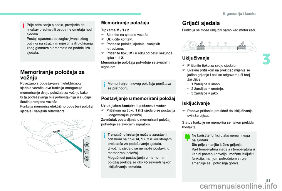 PEUGEOT 5008 2017 Upute Za Rukovanje (in Croatian) 81
Prije odmicanja sjedala, provjerite da
nikakav predmet ili osoba ne ometaju hod
sjedala.
Postoji opasnost od zaglavljivanja zbog
putnika na stražnjim mjestima ili blokiranja
zbog glomaznih pre PEUGEOT 5008 2017 Upute Za Rukovanje (in Croatian) 81
Prije odmicanja sjedala, provjerite da
nikakav predmet ili osoba ne ometaju hod
sjedala.
Postoji opasnost od zaglavljivanja zbog
putnika na stražnjim mjestima ili blokiranja
zbog glomaznih pre