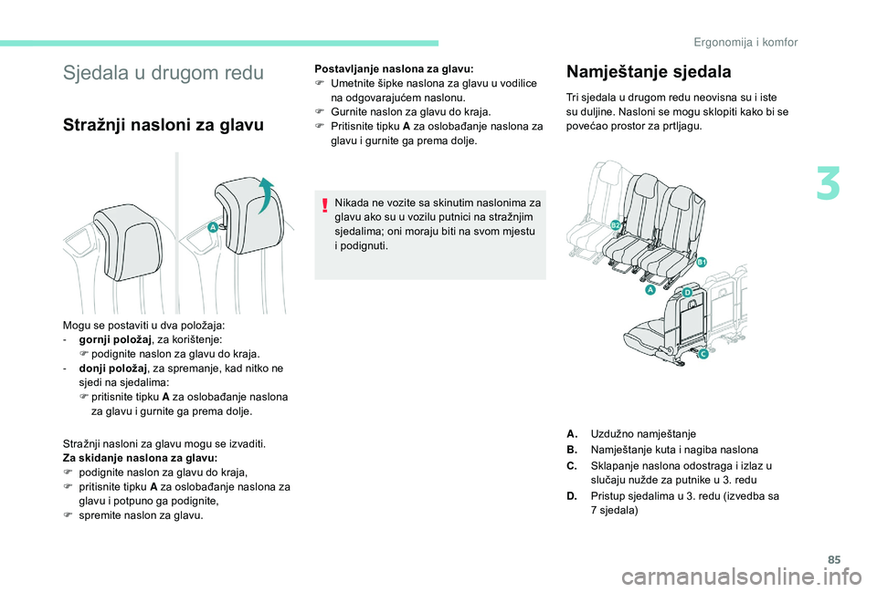 PEUGEOT 5008 2017 Upute Za Rukovanje (in Croatian) 85
Sjedala u drugom redu
Stražnji nasloni za glavu
Stražnji nasloni za glavu mogu se izvaditi.
Za skidanje naslona za glavu:
F
p
odignite naslon za glavu do kraja,
F
p
ritisnite tipku A za osl PEUGEOT 5008 2017 Upute Za Rukovanje (in Croatian) 85
Sjedala u drugom redu
Stražnji nasloni za glavu
Stražnji nasloni za glavu mogu se izvaditi.
Za skidanje naslona za glavu:
F
p
odignite naslon za glavu do kraja,
F
p
ritisnite tipku A za osl