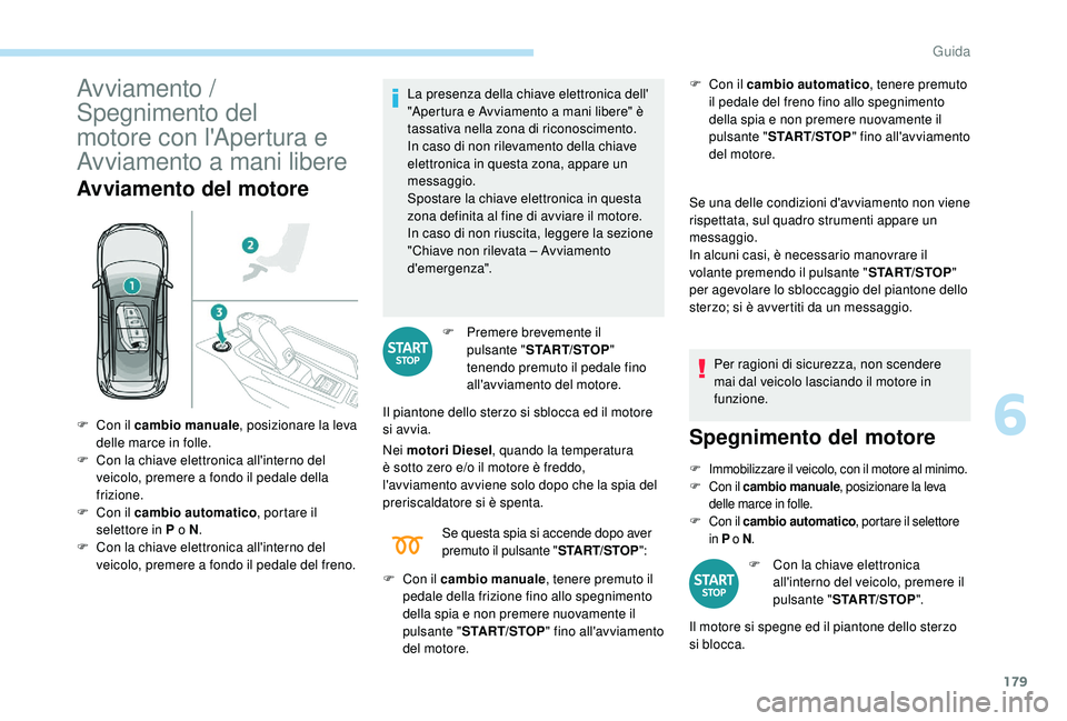 PEUGEOT 5008 2017 Manuale duso (in Italian) 179
Avviamento /
Spegnimento del
motore con l'Apertura e
Avviamento a mani libere
Avviamento del motore
La presenza della chiave elettronica dell'
"Apertura e Avviamento a mani libere& PEUGEOT 5008 2017 Manuale duso (in Italian) 179
Avviamento /
Spegnimento del
motore con l'Apertura e
Avviamento a mani libere
Avviamento del motore
La presenza della chiave elettronica dell'
"Apertura e Avviamento a mani libere&