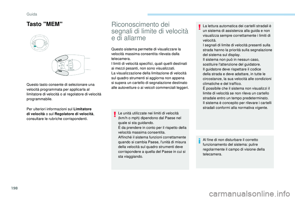 PEUGEOT 5008 2017 Manuale duso (in Italian) 198
Tasto "MEM"
Per ulteriori informazioni sul Limitatore
di velocità o sul Regolatore di velocità ,
consultare le rubriche corrispondenti. Questo tasto consente di selezionare una
veloci PEUGEOT 5008 2017 Manuale duso (in Italian) 198
Tasto "MEM"
Per ulteriori informazioni sul Limitatore
di velocità o sul Regolatore di velocità ,
consultare le rubriche corrispondenti. Questo tasto consente di selezionare una
veloci