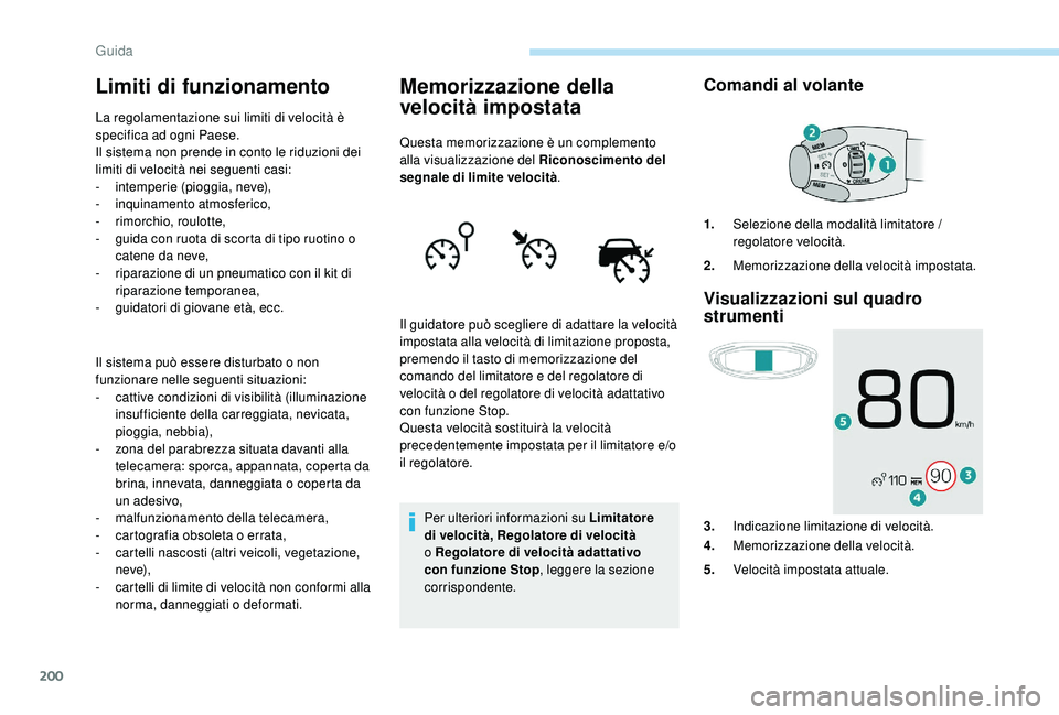 PEUGEOT 5008 2017 Manuale duso (in Italian) 200
Limiti di funzionamento
La regolamentazione sui limiti di velocità è
specifica ad ogni Paese.
Il sistema non prende in conto le riduzioni dei
limiti di velocità nei seguenti casi:
-
i
ntemp PEUGEOT 5008 2017 Manuale duso (in Italian) 200
Limiti di funzionamento
La regolamentazione sui limiti di velocità è
specifica ad ogni Paese.
Il sistema non prende in conto le riduzioni dei
limiti di velocità nei seguenti casi:
-
i
ntemp