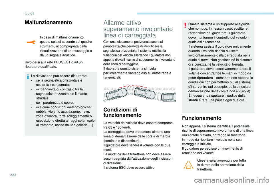 PEUGEOT 5008 2017 Manuale duso (in Italian) 222
Malfunzionamento
In caso di malfunzionamento,
questa spia si accende sul quadro
strumenti, accompagnata dalla
visualizzazione di un messaggio e
da un segnale acustico.
Rivolgersi alla rete PEU PEUGEOT 5008 2017 Manuale duso (in Italian) 222
Malfunzionamento
In caso di malfunzionamento,
questa spia si accende sul quadro
strumenti, accompagnata dalla
visualizzazione di un messaggio e
da un segnale acustico.
Rivolgersi alla rete PEU