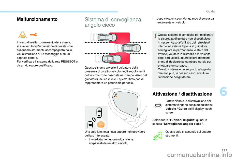 PEUGEOT 5008 2017 Manuale duso (in Italian) 227
Malfunzionamento
In caso di malfunzionamento del sistema,
si è avvertiti dall'accensione di queste spie
sul quadro strumenti, accompagnata dalla
visualizzazione di un messaggio e da un
se PEUGEOT 5008 2017 Manuale duso (in Italian) 227
Malfunzionamento
In caso di malfunzionamento del sistema,
si è avvertiti dall'accensione di queste spie
sul quadro strumenti, accompagnata dalla
visualizzazione di un messaggio e da un
se