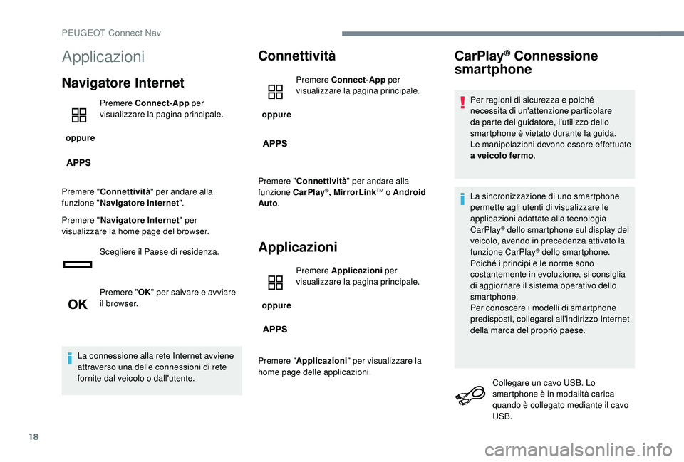 PEUGEOT 5008 2017 Manuale duso (in Italian) 18
Applicazioni
Navigatore Internet
oppure Premere Connect-App
per
visualizzare la pagina principale.
Premere " Connettività " per andare alla
funzione " Navigatore Internet ".
Pr PEUGEOT 5008 2017 Manuale duso (in Italian) 18
Applicazioni
Navigatore Internet
oppure Premere Connect-App
per
visualizzare la pagina principale.
Premere " Connettività " per andare alla
funzione " Navigatore Internet ".
Pr