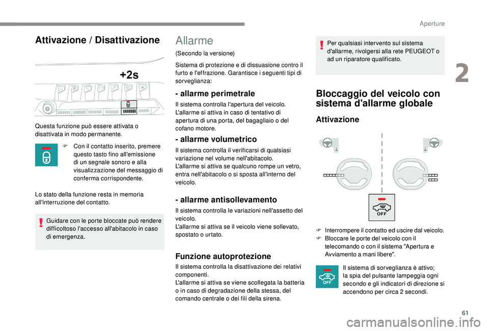 PEUGEOT 5008 2017 Manuale duso (in Italian) 61
Attivazione / Disattivazione
Questa funzione può essere attivata o
disattivata in modo permanente.F
C
on il contatto inserito, premere
questo tasto fino all'emissione
di un segnale sonor PEUGEOT 5008 2017 Manuale duso (in Italian) 61
Attivazione / Disattivazione
Questa funzione può essere attivata o
disattivata in modo permanente.F
C
on il contatto inserito, premere
questo tasto fino all'emissione
di un segnale sonor