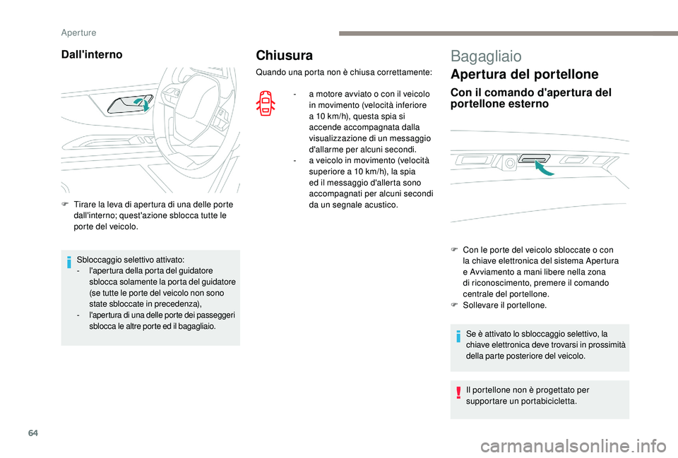 PEUGEOT 5008 2017 Manuale duso (in Italian) 64
Chiusura
Quando una porta non è chiusa correttamente:-
a m
otore avviato o con il veicolo
in movimento (velocità inferiore
a 10
km/h), questa spia si
accende accompagnata dalla
visualizz PEUGEOT 5008 2017 Manuale duso (in Italian) 64
Chiusura
Quando una porta non è chiusa correttamente:-
a m
otore avviato o con il veicolo
in movimento (velocità inferiore
a 10
km/h), questa spia si
accende accompagnata dalla
visualizz
