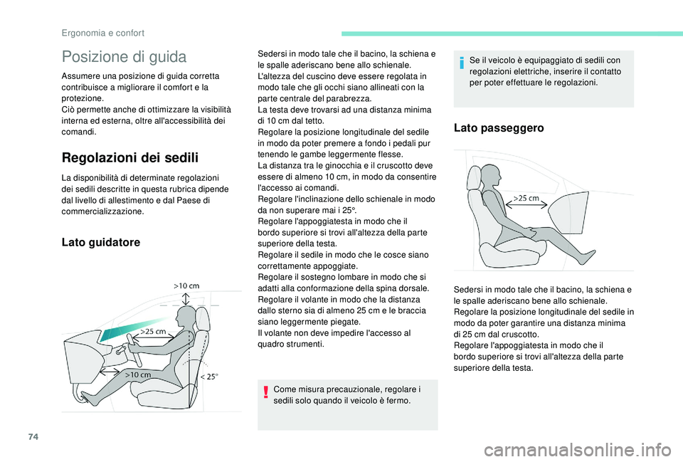 PEUGEOT 5008 2017 Manuale duso (in Italian) 74
Posizione di guida
Assumere una posizione di guida corretta
contribuisce a migliorare il comfort e la
protezione.
Ciò permette anche di ottimizzare la visibilità
interna ed esterna, oltre all& PEUGEOT 5008 2017 Manuale duso (in Italian) 74
Posizione di guida
Assumere una posizione di guida corretta
contribuisce a migliorare il comfort e la
protezione.
Ciò permette anche di ottimizzare la visibilità
interna ed esterna, oltre all&