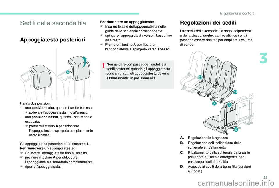 PEUGEOT 5008 2017  Manuale duso (in Italian) 85
Sedili della seconda fila
Appoggiatesta posteriori
Gli appoggiatesta posteriori sono smontabili.
Per rimuovere un appoggiatesta:
F 
S
 ollevare l'appoggiatesta fino all'arresto,
F
 
p
 reme