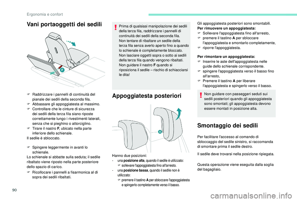 PEUGEOT 5008 2017  Manuale duso (in Italian) 90
Appoggiatesta posteriori
Gli appoggiatesta posteriori sono smontabili.
Per rimuovere un appoggiatesta:
F 
S
 ollevare l'appoggiatesta fino all'arresto,
F
 
p
 remere il tastino A per sblocc
